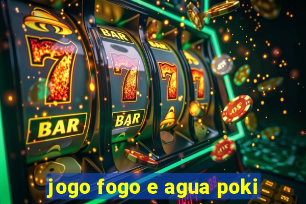 jogo fogo e agua poki